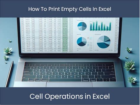 how to print empty cells in excel and explore the impact of data visualization on decision making