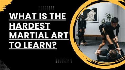 what is the hardest martial art to master